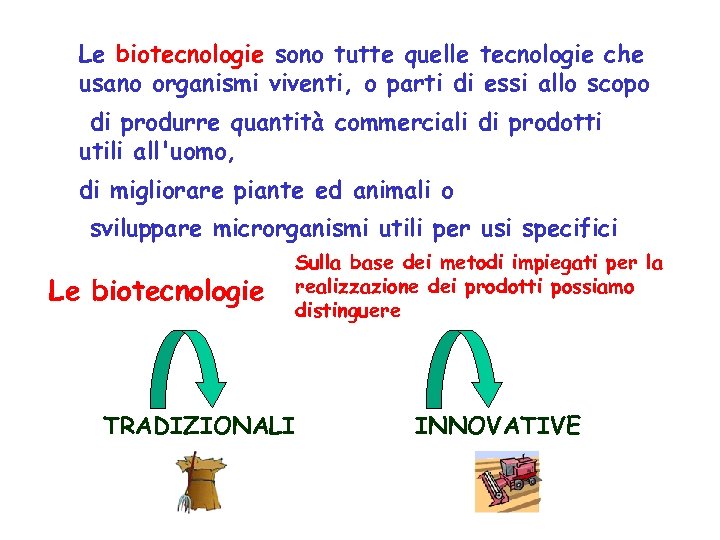 Le biotecnologie sono tutte quelle tecnologie che usano organismi viventi, o parti di essi