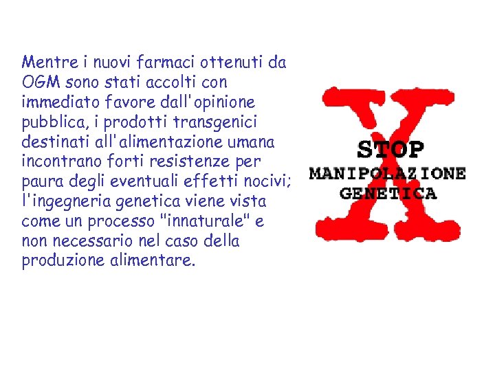 Mentre i nuovi farmaci ottenuti da OGM sono stati accolti con immediato favore dall'opinione