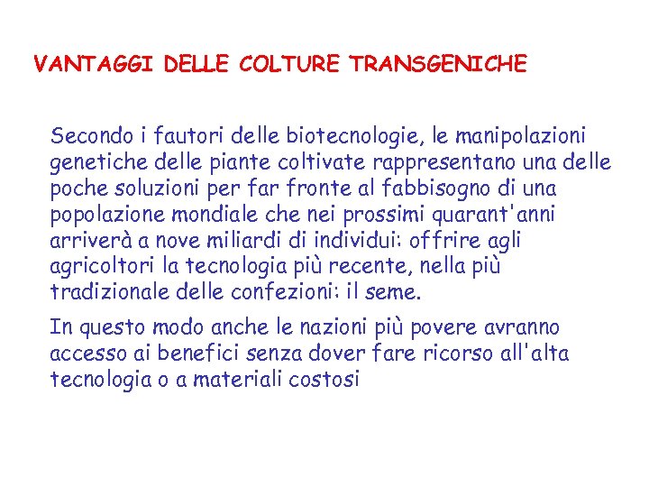 VANTAGGI DELLE COLTURE TRANSGENICHE Secondo i fautori delle biotecnologie, le manipolazioni genetiche delle piante