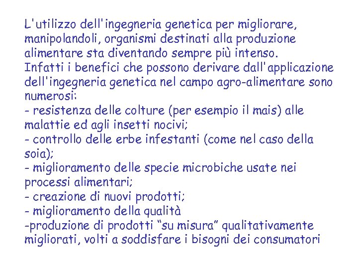 L'utilizzo dell'ingegneria genetica per migliorare, manipolandoli, organismi destinati alla produzione alimentare sta diventando sempre
