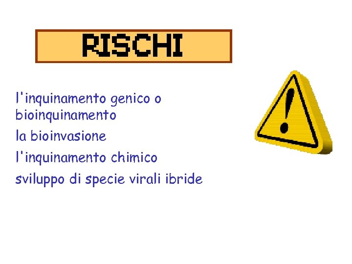 l'inquinamento genico o bioinquinamento la bioinvasione l'inquinamento chimico sviluppo di specie virali ibride 