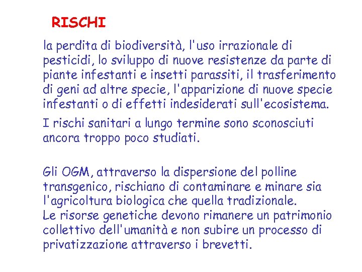 RISCHI la perdita di biodiversità, l'uso irrazionale di pesticidi, lo sviluppo di nuove resistenze