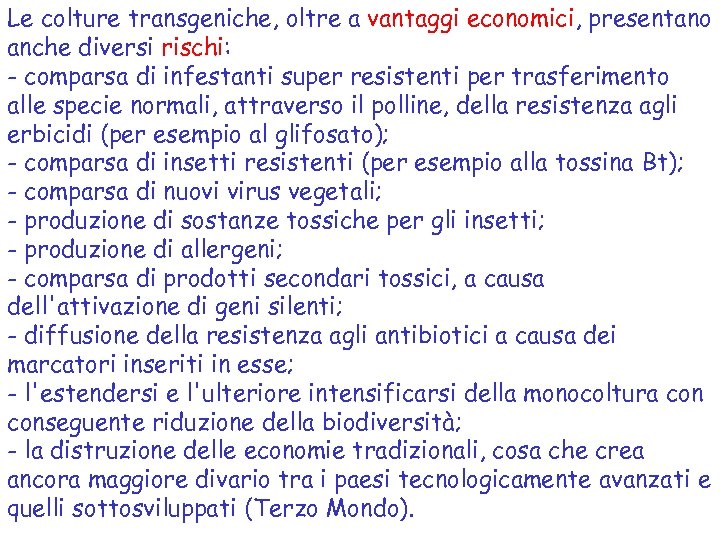 Le colture transgeniche, oltre a vantaggi economici, presentano anche diversi rischi: - comparsa di