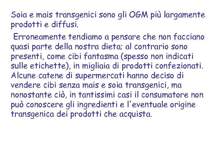 Soia e mais transgenici sono gli OGM più largamente prodotti e diffusi. Erroneamente tendiamo