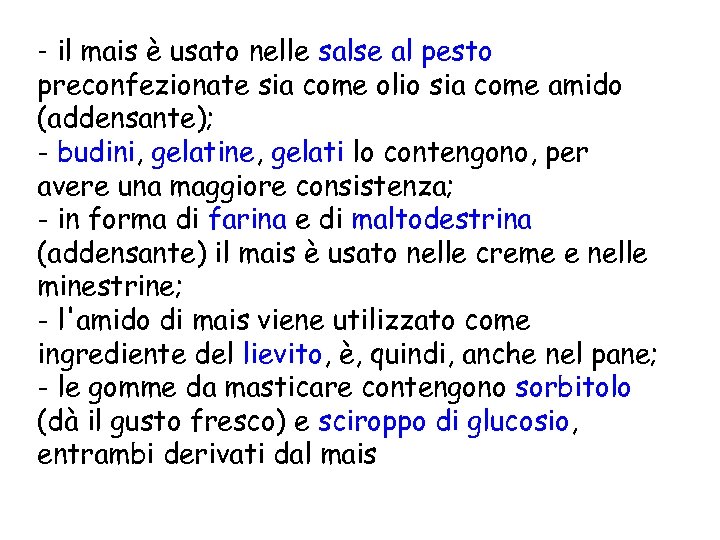 - il mais è usato nelle salse al pesto preconfezionate sia come olio sia