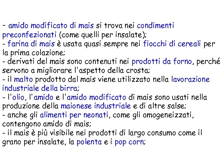 - amido modificato di mais si trova nei condimenti preconfezionati (come quelli per insalate);