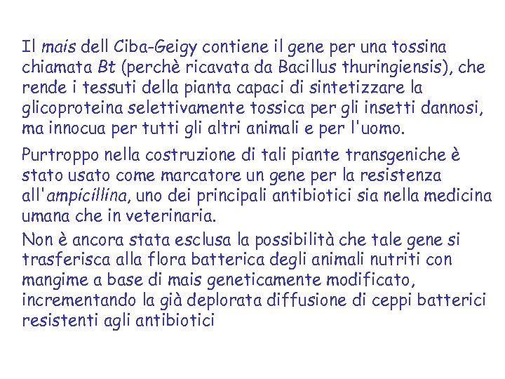 Il mais dell Ciba-Geigy contiene il gene per una tossina chiamata Bt (perchè ricavata