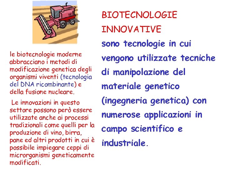 BIOTECNOLOGIE INNOVATIVE sono tecnologie in cui le biotecnologie moderne abbracciano i metodi di modificazione