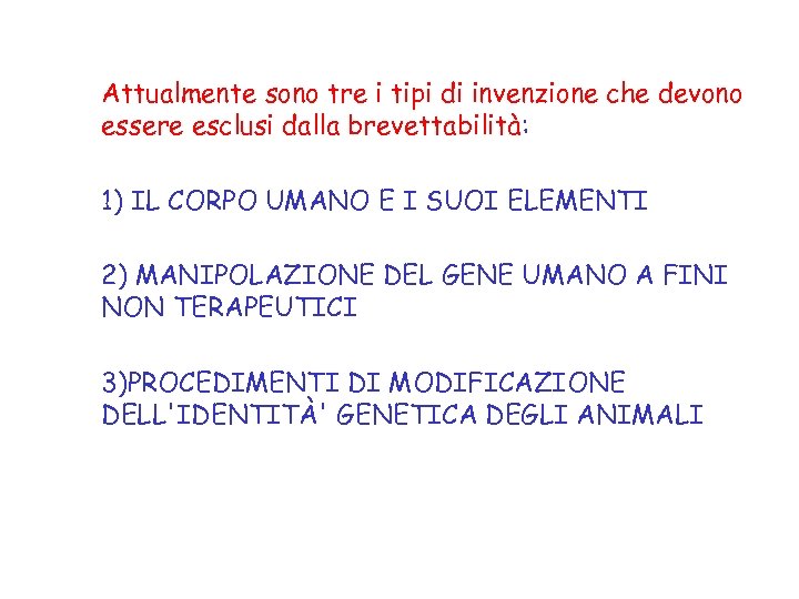 Attualmente sono tre i tipi di invenzione che devono essere esclusi dalla brevettabilità: 1)