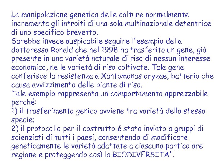 La manipolazione genetica delle colture normalmente incrementa gli introiti di una sola multinazionale detentrice