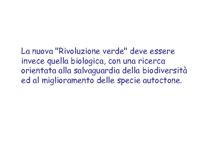 La nuova "Rivoluzione verde" deve essere invece quella biologica, con una ricerca orientata alla
