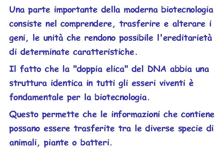 Una parte importante della moderna biotecnologia consiste nel comprendere, trasferire e alterare i geni,