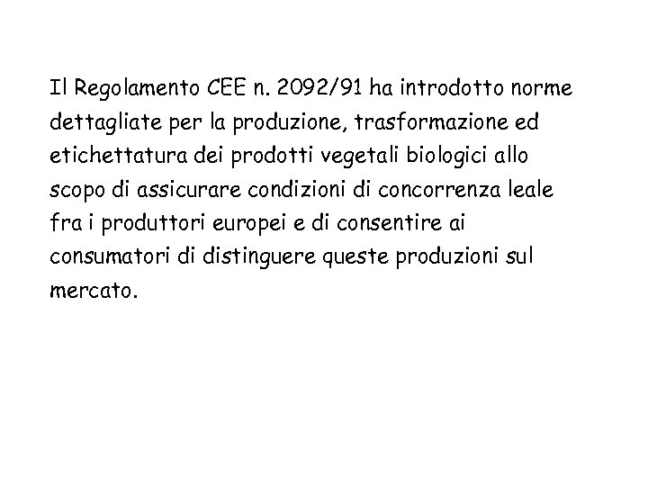Il Regolamento CEE n. 2092/91 ha introdotto norme dettagliate per la produzione, trasformazione ed