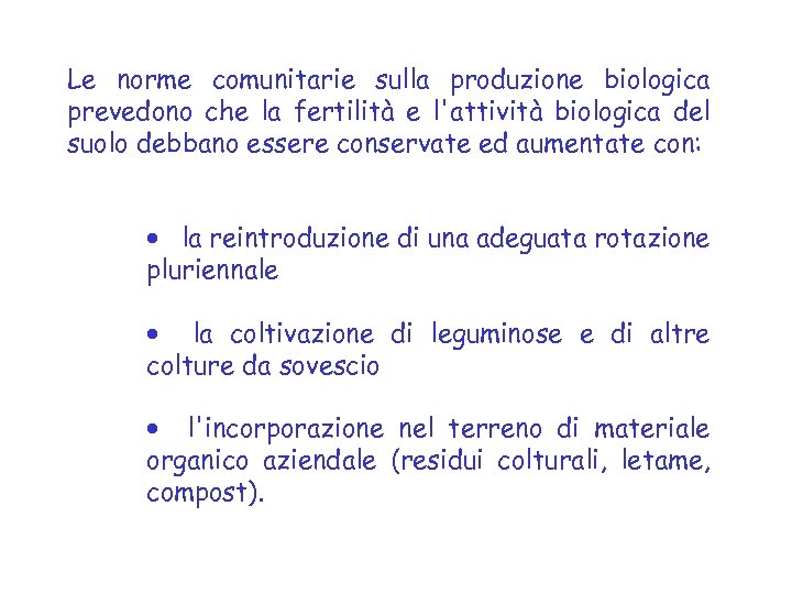 Le norme comunitarie sulla produzione biologica prevedono che la fertilità e l'attività biologica del