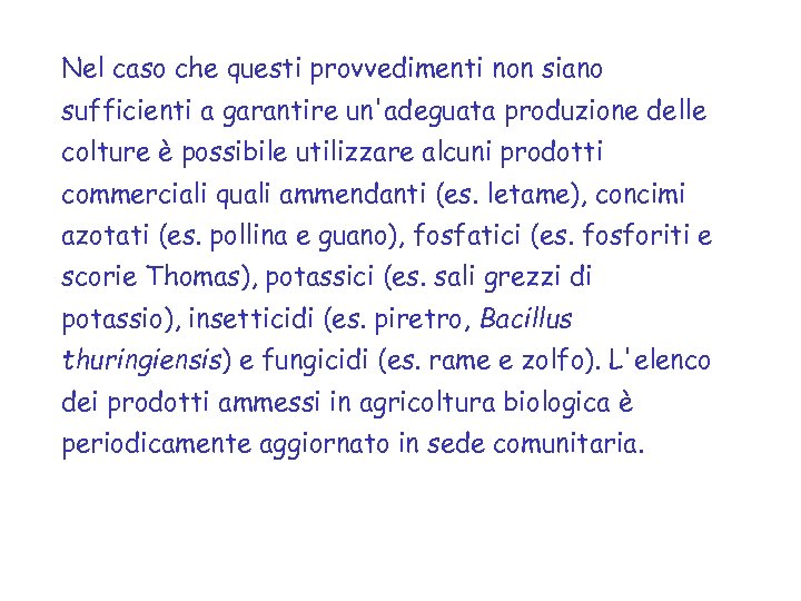 Nel caso che questi provvedimenti non siano sufficienti a garantire un'adeguata produzione delle colture