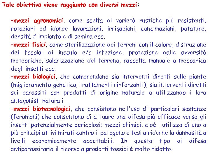 Tale obiettivo viene raggiunto con diversi mezzi: -mezzi agronomici, come scelta di varietà rustiche