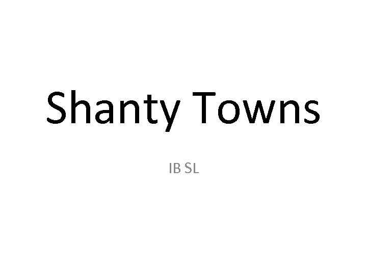 Shanty Towns IB SL 