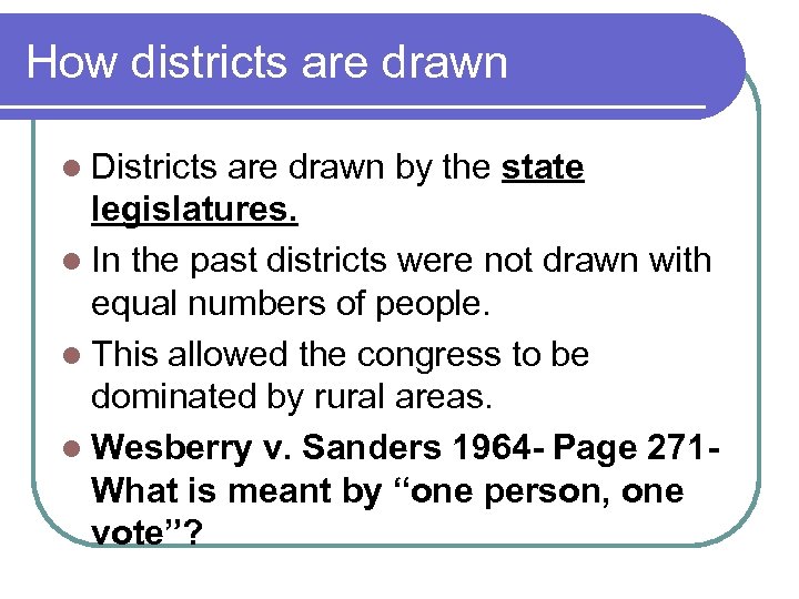 How districts are drawn l Districts are drawn by the state legislatures. l In