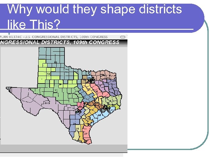 Why would they shape districts like This? 