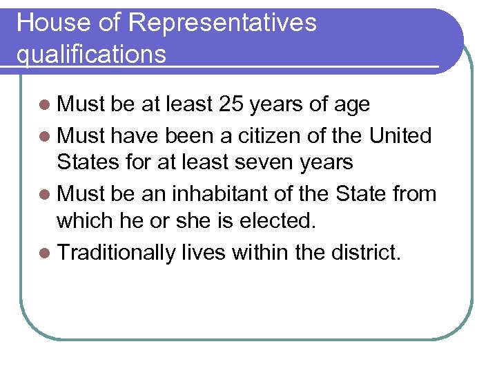 House of Representatives qualifications l Must be at least 25 years of age l