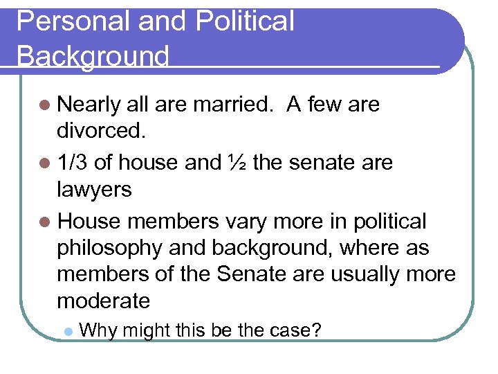 Personal and Political Background l Nearly all are married. A few are divorced. l