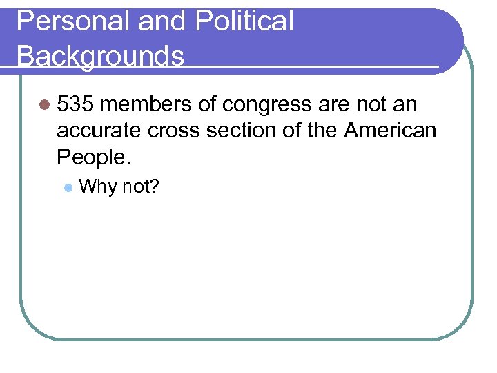 Personal and Political Backgrounds l 535 members of congress are not an accurate cross