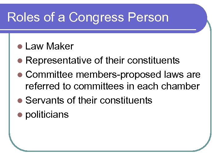 Roles of a Congress Person l Law Maker l Representative of their constituents l