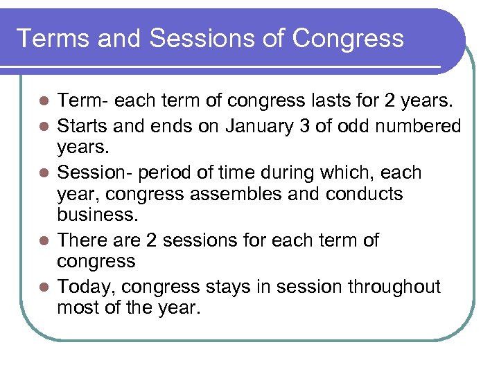 Terms and Sessions of Congress l l l Term- each term of congress lasts