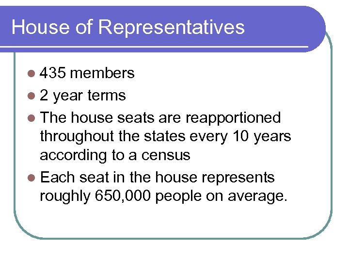 House of Representatives l 435 members l 2 year terms l The house seats
