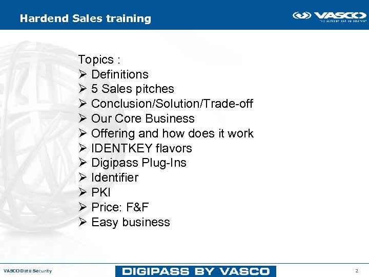 Hardend Sales training Topics : Ø Definitions Ø 5 Sales pitches Ø Conclusion/Solution/Trade-off Ø