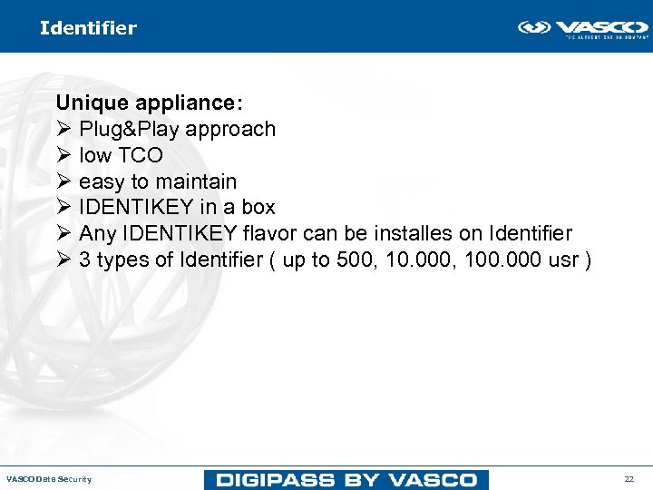Identifier Unique appliance: Ø Plug&Play approach Ø low TCO Ø easy to maintain Ø
