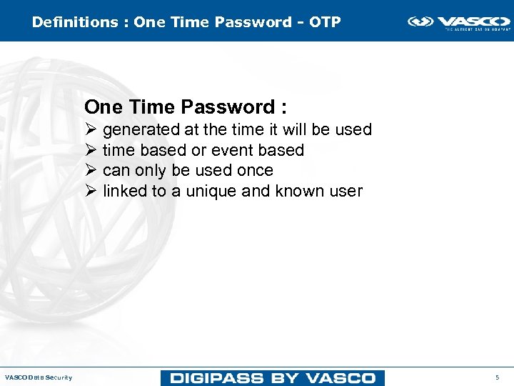 Definitions : One Time Password - OTP One Time Password : Ø generated at