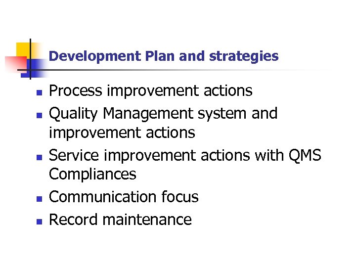 Development Plan and strategies n n n Process improvement actions Quality Management system and