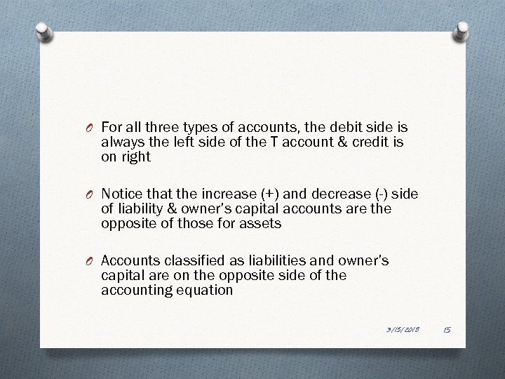 O For all three types of accounts, the debit side is always the left