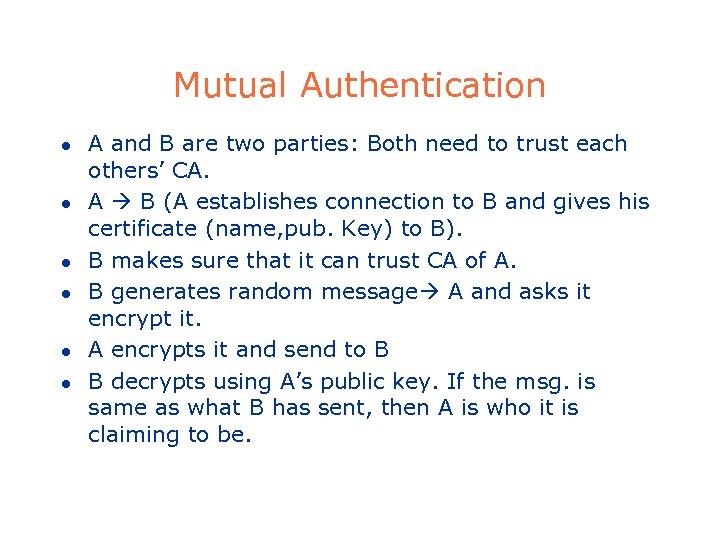 Mutual Authentication l l l A and B are two parties: Both need to