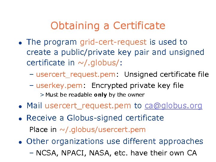 Obtaining a Certificate l The program grid-cert-request is used to create a public/private key