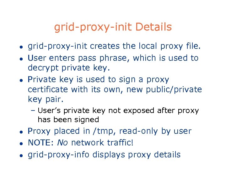 grid-proxy-init Details l l l grid-proxy-init creates the local proxy file. User enters pass