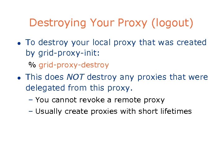 Destroying Your Proxy (logout) l To destroy your local proxy that was created by