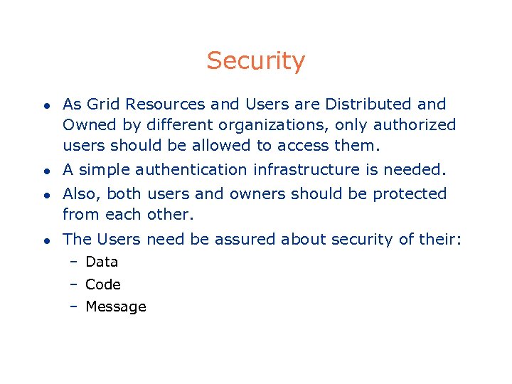 Security l l As Grid Resources and Users are Distributed and Owned by different