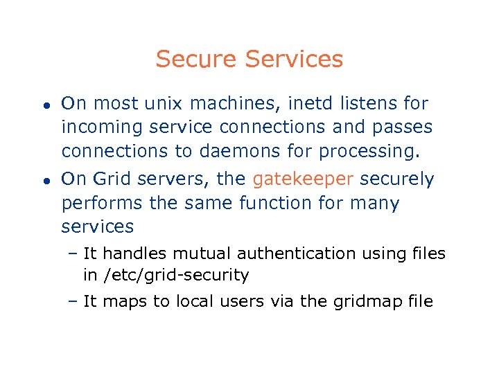 Secure Services l l On most unix machines, inetd listens for incoming service connections