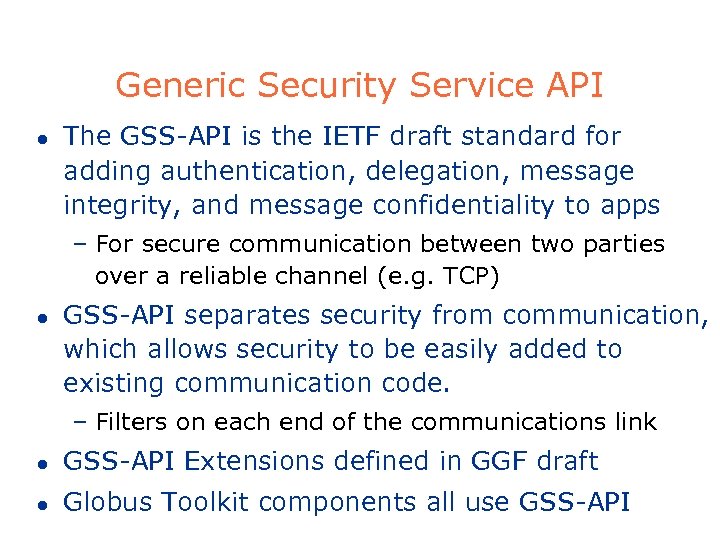 Generic Security Service API l The GSS-API is the IETF draft standard for adding