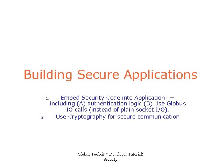 Building Secure Applications 1. 2. Embed Security Code into Application: -including (A) authentication logic