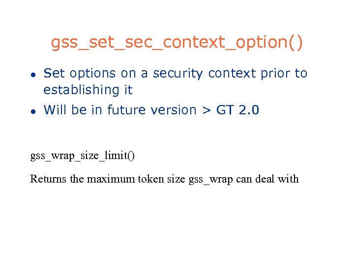 gss_set_sec_context_option() l l Set options on a security context prior to establishing it Will