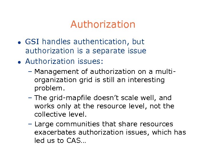 Authorization l l GSI handles authentication, but authorization is a separate issue Authorization issues: