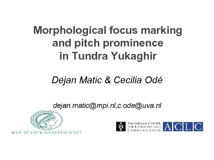 Morphological focus marking and pitch prominence in Tundra Yukaghir Dejan Matic & Cecilia Odé