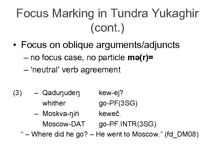 Focus Marking in Tundra Yukaghir (cont. ) • Focus on oblique arguments/adjuncts – no