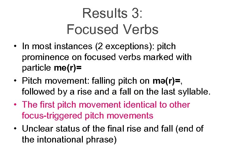 Results 3: Focused Verbs • In most instances (2 exceptions): pitch prominence on focused
