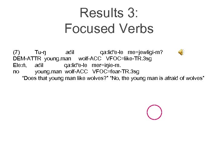 Results 3: Focused Verbs (7) Tu-ŋ adil qa: lid'e-le me=jewligi-m? DEM-ATTR young. man wolf-ACC