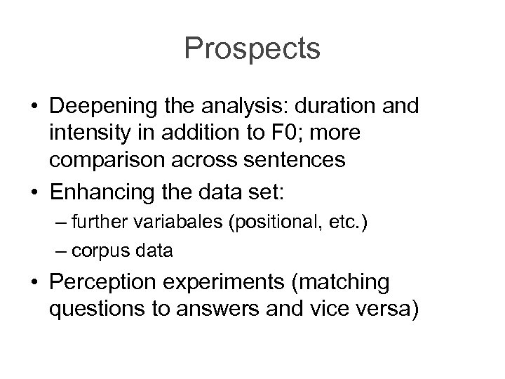 Prospects • Deepening the analysis: duration and intensity in addition to F 0; more