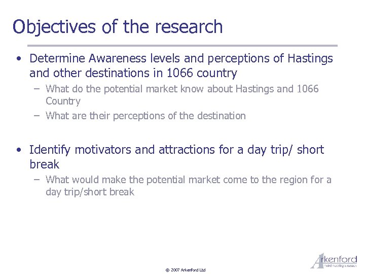 Objectives of the research • Determine Awareness levels and perceptions of Hastings and other